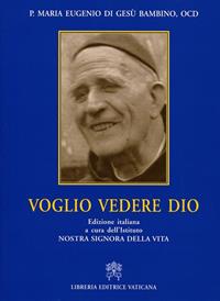 Voglio vedere Dio - Maria Eugenio del Bambino Gesù - Libro Libreria Editrice Vaticana 2009, Studi carmelitani | Libraccio.it