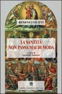 La santità non passa mai di moda - Benedetto XVI (Joseph Ratzinger) - Libro Libreria Editrice Vaticana 2009 | Libraccio.it