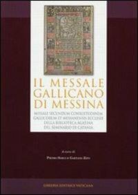 Messale gallicano di Messina. Missale secundum consuetudinem e Messanensis Ecclesiae della Biblioteca Agatina del Seminario di Catania (1499). Ediz. anastatica  - Libro Libreria Editrice Vaticana 2009, Monumenta studia instrumenta liturgica | Libraccio.it