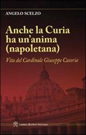 Anche la curia ha un'anima (napoletana). Vita del Cardinale Giuseppe Casoria