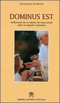 Dominus est. Reflexiones de un obispo de Asia central sobre la Sagrada Comunion - Athanasius Schneider - Libro Libreria Editrice Vaticana 2009, Storia e attualità | Libraccio.it
