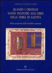 Quando i cristiani vanno incontro agli ebrei nella terra di santità. Alla scoperta dell'eredità comune - Walter Kasper - Libro Libreria Editrice Vaticana 2009 | Libraccio.it