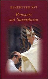 Pensieri sul sacerdozio - Benedetto XVI (Joseph Ratzinger) - Libro Libreria Editrice Vaticana 2009, Pensieri | Libraccio.it
