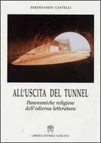 All'uscita del tunnel. Panoramiche religiose dell'odierna letteratura - Ferdinando Castelli - Libro Libreria Editrice Vaticana 2009 | Libraccio.it