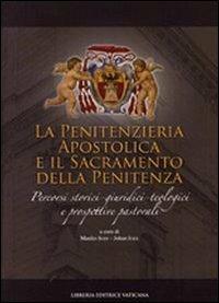 Penitenzieria apostolica e il sacramento della penitenza. Percorsi storici-giuridici-teologici e prospettive pastorali  - Libro Libreria Editrice Vaticana 2009, Monumenta studia instrumenta liturgica | Libraccio.it