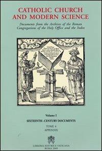 Catholic Church and Modern Science. Documents from the Archives of the Roman Congregations of the Holy Office and the Index. Vol. 1: Sixteenth Century Documents  - Libro Libreria Editrice Vaticana 2010, Documenti vaticani | Libraccio.it