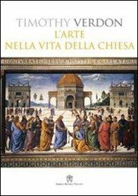 L' arte nella vita della Chiesa - Timothy Verdon - Libro Libreria Editrice Vaticana 2009 | Libraccio.it