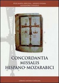 Concordantia missalis hispano-mozarabici - Alessandro Toniolo, Félix María Arocena Solano, Adolfo Ivorra - Libro Libreria Editrice Vaticana 2009, Monumenta studia instrumenta liturgica | Libraccio.it