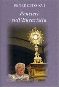 Pensieri sull'eucaristia - Benedetto XVI (Joseph Ratzinger) - Libro Libreria Editrice Vaticana 2009, Pensieri | Libraccio.it