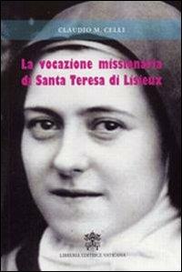 La vocazione missionaria di santa Teresa di Lisieux - Claudio Maria Celli - Libro Libreria Editrice Vaticana 2009, Spiritualità | Libraccio.it