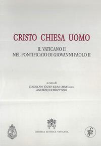 Cristo Chiesa uomo. Il Vaticano II nel pontificato di Giovanni Paolo II  - Libro Libreria Editrice Vaticana 2010 | Libraccio.it