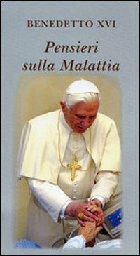 Pensieri sulla malattia - Benedetto XVI (Joseph Ratzinger) - Libro Libreria Editrice Vaticana 2010, Pensieri | Libraccio.it