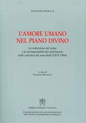L'amore umano nel piano divino. La redenzione del corpo e la sacramentalità del matrimonio nelle catechesi del mercoledì (1979-1984)