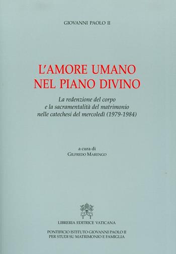 L'amore umano nel piano divino. La redenzione del corpo e la sacramentalità del matrimonio nelle catechesi del mercoledì (1979-1984) - Giovanni Paolo II - Libro Libreria Editrice Vaticana 2010 | Libraccio.it
