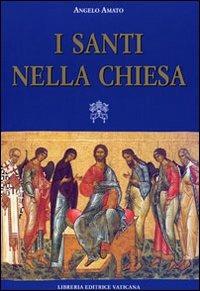 I santi nella Chiesa - Angelo Amato - Libro Libreria Editrice Vaticana 2010 | Libraccio.it