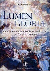 Lumen gloriae. Studio interdisciplinare sulla natura della luce nell'Empireo dantesto - Mauro Gagliardi - Libro Libreria Editrice Vaticana 2010 | Libraccio.it