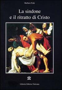 La Sindone e il ritratto di Cristo - Barbara Frale - Libro Libreria Editrice Vaticana 2010 | Libraccio.it