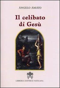 Il celibato di Gesù - Angelo Amato - Libro Libreria Editrice Vaticana 2010 | Libraccio.it