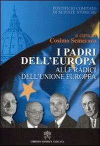 I padri dell'Europa. Alle radici dell'Unione Europea - Cosimo Semeraro - Libro Libreria Editrice Vaticana 2010 | Libraccio.it