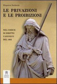Le privazioni e le proibizioni. Nel codice di diritto canonico 1983 - Zbigniew Suchecki - Libro Libreria Editrice Vaticana 2010 | Libraccio.it