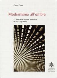 Modernismo all'ombra. La sala delle udienze pontificie di Pier Luigi Nervi - Conny Cossa - Libro Libreria Editrice Vaticana 2010 | Libraccio.it