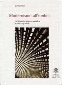Modernismo all'ombra. La sala delle udienze pontificie di Pier Luigi Nervi. Ediz. illustrata - Conny Cossa - Libro Libreria Editrice Vaticana 2010 | Libraccio.it