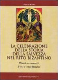 La celebrazione della storia della salvezza nel rito bizantino. Misteri sacramentali, feste e tempi liturgici - Stefano Rosso - Libro Libreria Editrice Vaticana 2010, Monumenta studia instrumenta liturgica | Libraccio.it