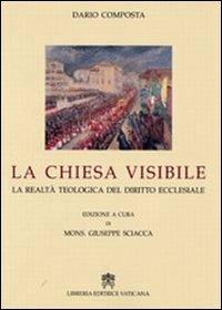 La Chiesa visibile. La realtà teologica del diritto ecclesiale - Dario Composta - Libro Libreria Editrice Vaticana 2011 | Libraccio.it