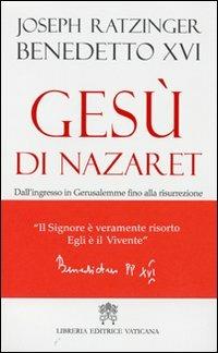 Gesù di Nazaret. Dall'ingresso a Gerusalemme fino alla risurrezione - Benedetto XVI (Joseph Ratzinger) - Libro Libreria Editrice Vaticana 2011 | Libraccio.it