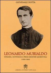 Leonardo Murialdo. Infanzia, giovinezza e primi ministeri sacerdotali (1828-1866) - Giovenale Dotta - Libro Libreria Editrice Vaticana 2011 | Libraccio.it