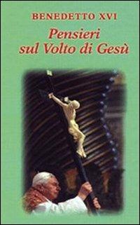 Pensieri sul volto di Gesù - Benedetto XVI (Joseph Ratzinger) - Libro Libreria Editrice Vaticana 2010, Pensieri | Libraccio.it