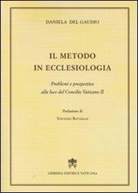 Il metodo in ecclesiologia. Problemi e prospettive alla luce del Concilio Vaticano II - Daniela Del Gaudio - Libro Libreria Editrice Vaticana 2010 | Libraccio.it