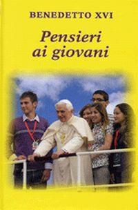 Pensieri ai giovani - Benedetto XVI (Joseph Ratzinger) - Libro Libreria Editrice Vaticana 2010, Pensieri | Libraccio.it