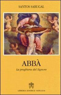 Abbà. La preghiera del Signore - Santos Sabugal - Libro Libreria Editrice Vaticana 2011 | Libraccio.it