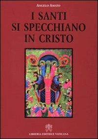 I santi si specchiano in Cristo - Angelo Amato - Libro Libreria Editrice Vaticana 2011 | Libraccio.it
