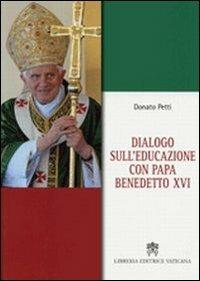 Dialogo sull'educazione con papa Benedetto XVI - Donato Petti - Libro Libreria Editrice Vaticana 2011 | Libraccio.it