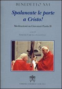 Spalancate le porte a Cristo. Meditazioni su Giovanni Paolo II - Benedetto XVI (Joseph Ratzinger) - Libro Libreria Editrice Vaticana 2011, Sussidi per la riflessione | Libraccio.it