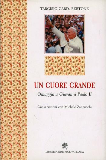 Un cuore grande. Omaggio a Giovanni Paolo II - Tarcisio Bertone - Libro Libreria Editrice Vaticana 2011 | Libraccio.it