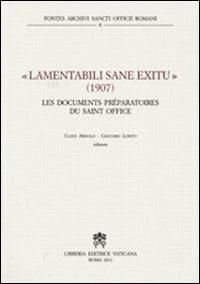 Lamentabili sane exitu. 1907 les documents préparatoires du Saint Office - Claus Arnold, Giacomo Losito - Libro Libreria Editrice Vaticana 2018 | Libraccio.it