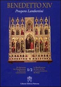 De Servorum Dei Beatificatione et Beatorum Canonizatione. Vol. 1/2 - Benedetto XIV - Libro Libreria Editrice Vaticana 2011 | Libraccio.it