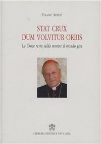 Stat crux dum volvitur orbis. (La croce resta salda mentre il mondo gira). Ediz. italiana - Franc Rodé - Libro Libreria Editrice Vaticana 2011 | Libraccio.it