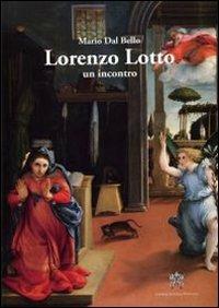 Lorenzo Lotto. Un incontro. Ediz. illustrata - Mario Dal Bello - Libro Libreria Editrice Vaticana 2011 | Libraccio.it