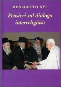Pensieri sul dialogo interreligioso - Benedetto XVI (Joseph Ratzinger) - Libro Libreria Editrice Vaticana 2011, Pensieri | Libraccio.it