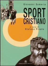 Sport cristiano - Giovanni Semeria - Libro Libreria Editrice Vaticana 2011 | Libraccio.it