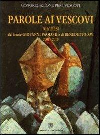Parole ai vescovi. Discorsi del beato Giovanni Paolo II e di Benedetto XVI 2001-2010 - Giovanni Paolo II, Benedetto XVI (Joseph Ratzinger) - Libro Libreria Editrice Vaticana 2011 | Libraccio.it
