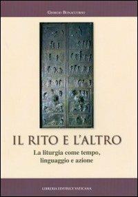 Il rito e l'altro. La liturgia come tempo, linguaggio e azione - Giorgio Bonaccorso - Libro Libreria Editrice Vaticana 2012, Monumenta studia instrumenta liturgica | Libraccio.it