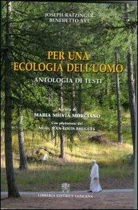 Per una ecologia dell'uomo. Antologia di testi - M. Milvia Morciano - Libro Libreria Editrice Vaticana 2012 | Libraccio.it