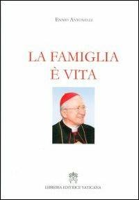 La famiglia è vita - Ennio Antonelli - Libro Libreria Editrice Vaticana 2012 | Libraccio.it