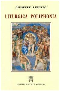 Liturgica poliphonia - Giuseppe Liberto - Libro Libreria Editrice Vaticana 2012 | Libraccio.it