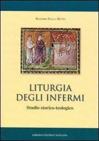 Liturgia degli infermi. Studio storico-teologico - Ruggero Dalla Mutta - Libro Libreria Editrice Vaticana 2012 | Libraccio.it
